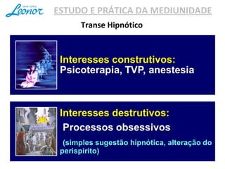 Transe Hipnótico
ESTUDO E PRÁTICA DA MEDIUNIDADE
 