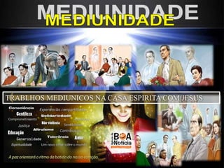 TRABLHOS MEDIUNICOS NA CASA ESPIRITA COM JESUS
 