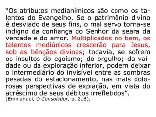 Critério de julgamento, ao retornamos ao
mundo espiritual e no final dos tempos,
quando o nosso Planeta estiver passando de
Mundo de provas e expiações para Mundo de
Regeneração, será, certamente, o que fize-
mos de bem ao próximo. Isso fica claro nesta
parábola:
 