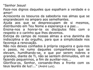 Mt 25,31-46: “E quando o Filho do homem
vier em sua glória, e todos os santos anjos
com ele, então se assentará no trono da sua
glória; e todas as nações serão reunidas
diante dele, e apartará uns dos outros, como o
pastor aparta dos bodes as ovelhas; e porá as
ovelhas à sua direita, mas os bodes à
esquerda. Então dirá o Rei aos que estiverem
à sua direita: Vinde, benditos de meu Pai,
possuí por herança o reino que vos está pre-
parado desde a fundação do mundo; porque
tive fome, e destes-me de comer; tive sede, e
destes-me de beber; era estrangeiro, e hospe-
dastes-me; estava nu, e vestistes-me; adoeci,
e visitastes-me; estive na prisão, e fostes ver-
me. Então os justos lhe responderão, dizendo:
 