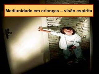 Mediunidade em crianças – visão espírita 
