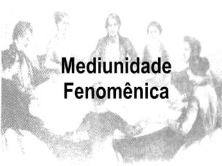 Mediunidade Fenomênica 