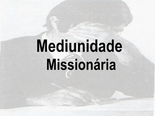 Mediunidade   Missionária 