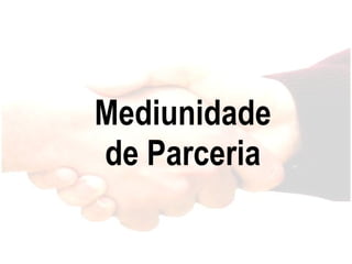 Mediunidade de Parceria 
