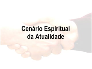 Cenário Espiritual da Atualidade 