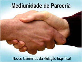Mediunidade de Parceria Novos Caminhos da Relação Espiritual 