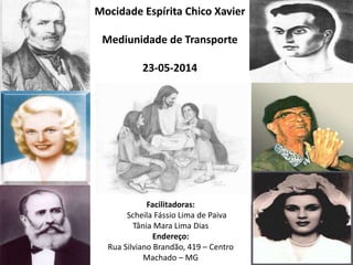 Mocidade Espírita Chico Xavier
Mediunidade de Transporte
23-05-2014
Facilitadoras:
Scheila Fássio Lima de Paiva
Tânia Mara...