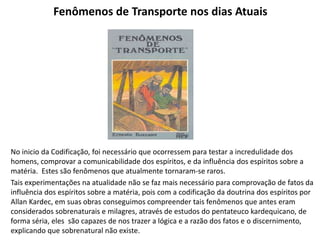 Fenômenos de Transporte nos dias Atuais
No inicio da Codificação, foi necessário que ocorressem para testar a incredulidad...