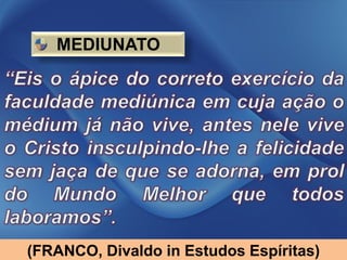 MEDIUNATO




(FRANCO, Divaldo in Estudos Espíritas)
 