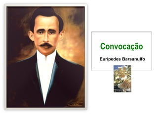 Convocação
Eurípedes Barsanulfo
 
