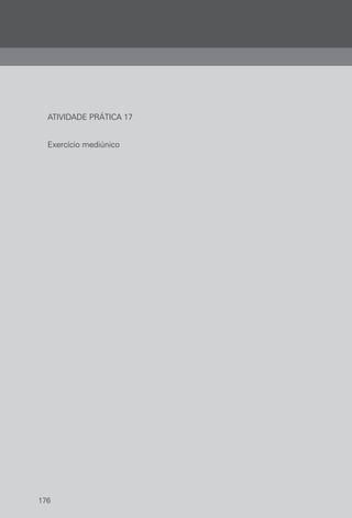 176
ATIVIDADE PRÁTICA 17
Exercício mediúnico
 