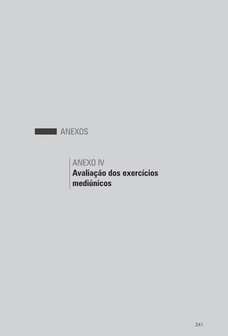 241
ANEXOS
ANEXO IV
Avaliação dos exercícios
mediúnicos
 