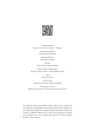 Esta edição foi impressa pela Edelbra Gráfica e Editora Ltda., Erechim, RS,
com tiragem de 3 mil exemplares, todos em formato fechado de 170x250 mm e
com mancha de 124x204 mm. Os papéis utilizados foram Offset 75 g/m² para
o miolo e o TRIPLEX 300 g/m² para a capa. O texto principal foi composto
em fonte Minion Pro 12/15 e os títulos em Zurich Lt BT 22/26,4. Impresso
no Brasil. Presita en Brazilo.
Conselho Editorial:
Antonio Cesar Perri de Carvalho — Presidente
Coordenação Editorial:
Geraldo Campetti Sobrinho
Produção Editorial:
Rosiane Dias Rodrigues
Revisão:
Anna Cristina de Araújo Rodrigues
Projeto Gráfico e Diagramação:
Rones José Silvano de Lima – www.bookebooks.com.br
Capa:
Evelyn Yuri Furuta
Foto de Capa:
http://www.shutterstock.com/DenisVrublevski
Normalização Técnica:
Biblioteca de Obras Raras e Documentos Patrimoniais do Livro
 