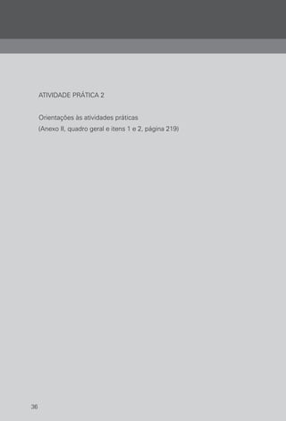 36
ATIVIDADE PRÁTICA 2
Orientações às atividades práticas
(Anexo II, quadro geral e itens 1 e 2, página 219)
 
