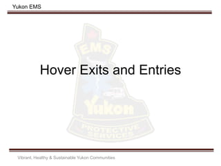 Yukon EMS
Hover Exits and Entries
Vibrant, Healthy & Sustainable Yukon Communities
 