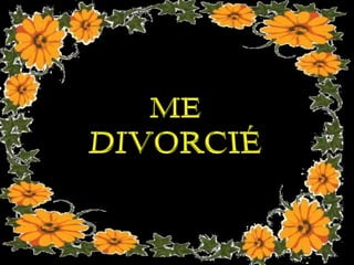 Me divorcié