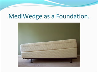 MediWedge as a Foundation.
 