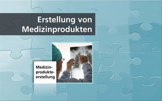 Erstellung von
Medizinprodukten



   Medizin-
   produkte-
   erstellung
 