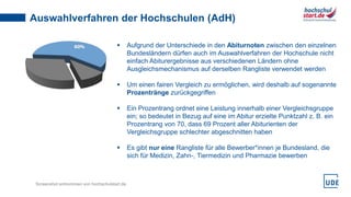 58
www.uni-due.de
Auswahlverfahren der Hochschulen (AdH)
 Aufgrund der Unterschiede in den Abiturnoten zwischen den einze...