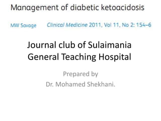 Journal club of Sulaimania
General Teaching Hospital
         Prepared by
    Dr. Mohamed Shekhani.
 