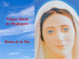 Virgen Maria
de Medjugore
Reina de la Paz
 