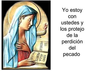 Yo estoy
    con
 ustedes y
los protejo
   de la
 perdición
    del
  pecado
 