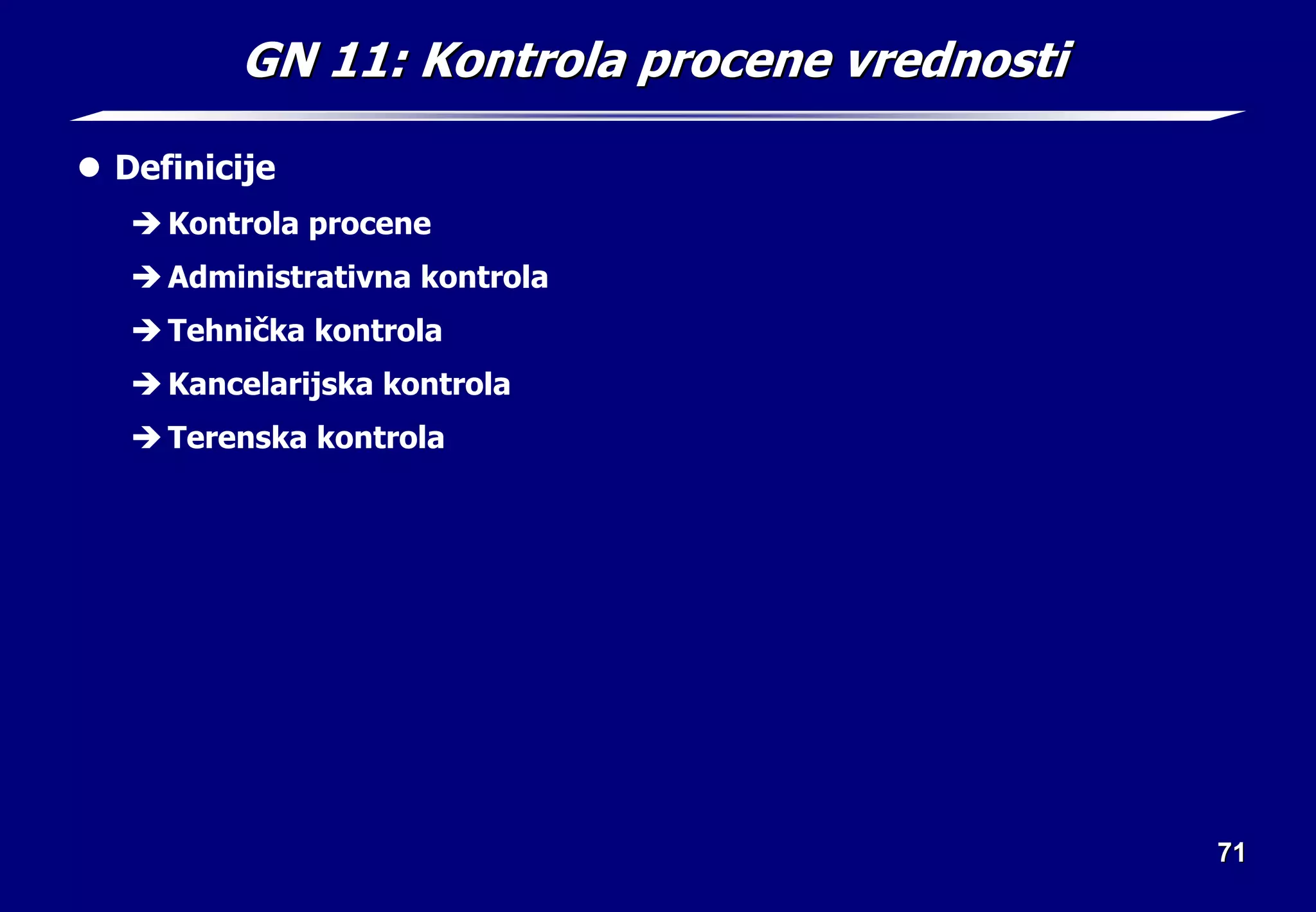 71
71
GN 11:
GN 11: Kontrola procene vrednosti
Kontrola procene vrednosti
z Definicije
Î Kontrola procene
Î Administrativna kontrola
Î Tehnička kontrola
Î Kancelarijska kontrola
Î Terenska kontrola
 