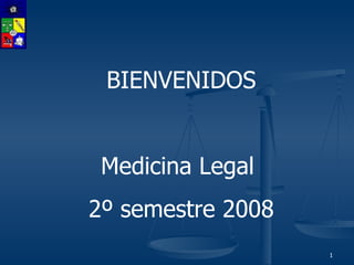 BIENVENIDOS Medicina Legal  2º semestre 2008 
