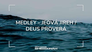 MEDLEY - JEOVÁ JIREH /
DEUS PROVERÁ
 