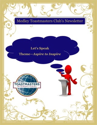 Medley Toastmasters Club’s Newsletter




       Let’s Speak
 Theme—Aspire to Inspire
 
