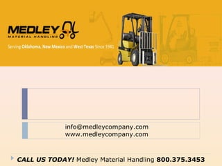 info@medleycompany.com
www.medleycompany.com
CALL US TODAY! Medley Material Handling 800.375.3453
 
