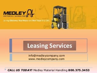 Leasing Services
info@medleycompany.com
www.medleycompany.com

CALL US TODAY! Medley Material Handling 800.375.3453

 