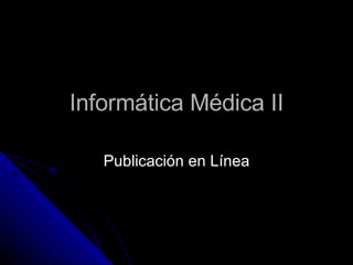 Informática Médica II Publicación en Línea 