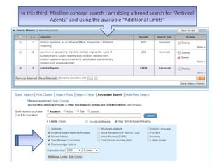 In this third Medline concept search I am doing a broad search for “Antiviral
Agents” and using the available “Additional Limits”
 