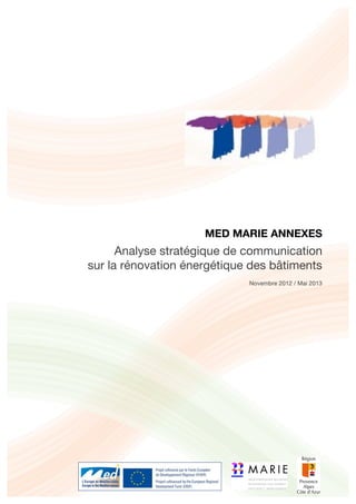 MED MARIE ANNEXES
Analyse stratégique de communication
sur la rénovation énergétique des bâtiments
Novembre 2012 / Mai 2013
 