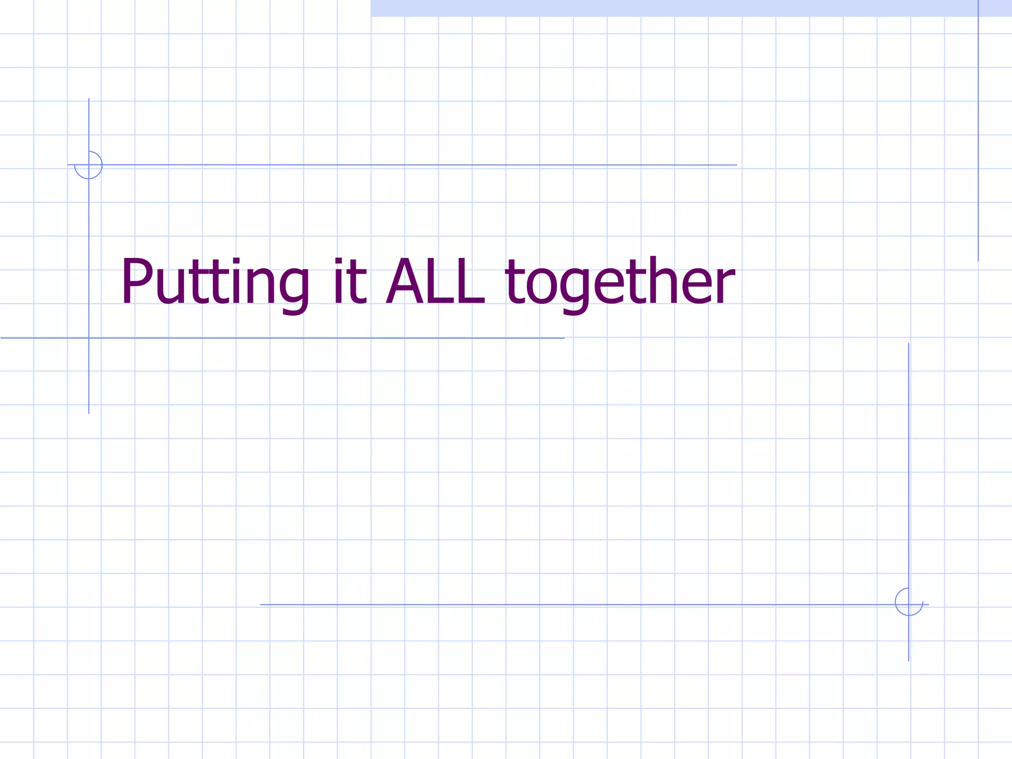 Putting it ALL together 