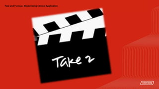 Fast and Furious: Modernizing Clinical Application
 