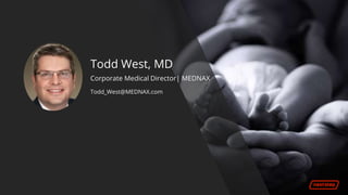 Todd_West@MEDNAX.com
Todd West, MD
Corporate Medical Director| MEDNAX
 