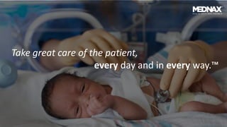 Take great care of the patient,
every day and in every way.™
 