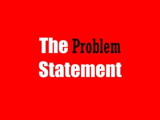 The Problem
Statement
 