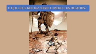 O QUE DEUS NOS DIZ SOBRE O MEDO E OS DESAFIOS?
 