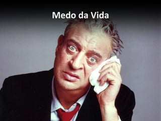 Medo da Vida
 