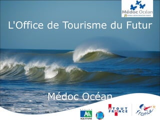 L'Office de Tourisme du Futur Médoc Océan 