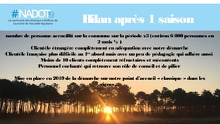 Bilan après 1 saison
nombre de personne accueillit surla commune surla période x3 (environ 6 000 personnes en
2 mois ½ )
Clientèle étrangère complètement en adéquation avec notre démarche
Clientèle française plus difficile au 1er
abord mais avec un peu de pédagogie qui adhère aussi
Moins de 10 clients complètement réfractaires et mécontents
Personnel enchanté qui retrouve son rôle de conseil et de pilier
Mise en place en 2019 de la démarche surnotre point d’accueil « classique »dans les
vignes…
 