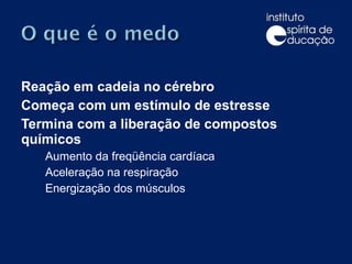 Reação em cadeia no cérebro  Começa com um estímulo de estresse  Termina com a liberação de compostos químicos  Aumento da freqüência cardíaca Aceleração na respiração  Energização dos músculos 