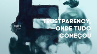 TRUSTPARENCY,
ONDE TUDO
COMEÇOU
 