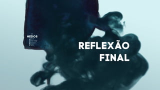 REFLEXÃO
FINAL
 