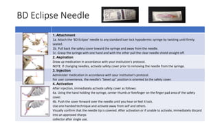 BD Insyte Autoguard
1. Preparation
 Make sure all items are accessible throughout the procedure
 Prior to venipuncture h...