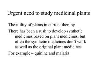 Urgent need to study medicinal plants
The utility of plants in current therapy
There has been a rush to develop synthetic
...