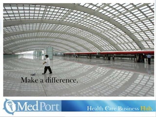 Make a difference. Health Care Business Hub. 